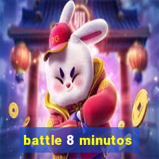 battle 8 minutos